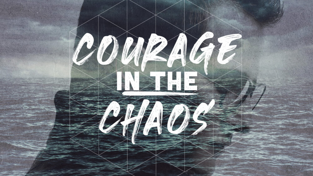 Courage In The Chaos