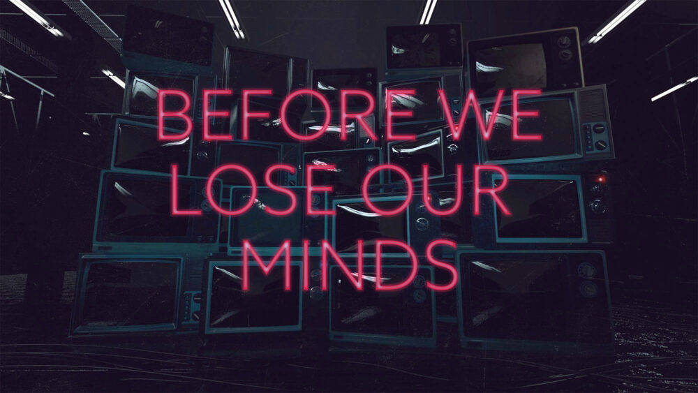 Before We Lose Our Minds
