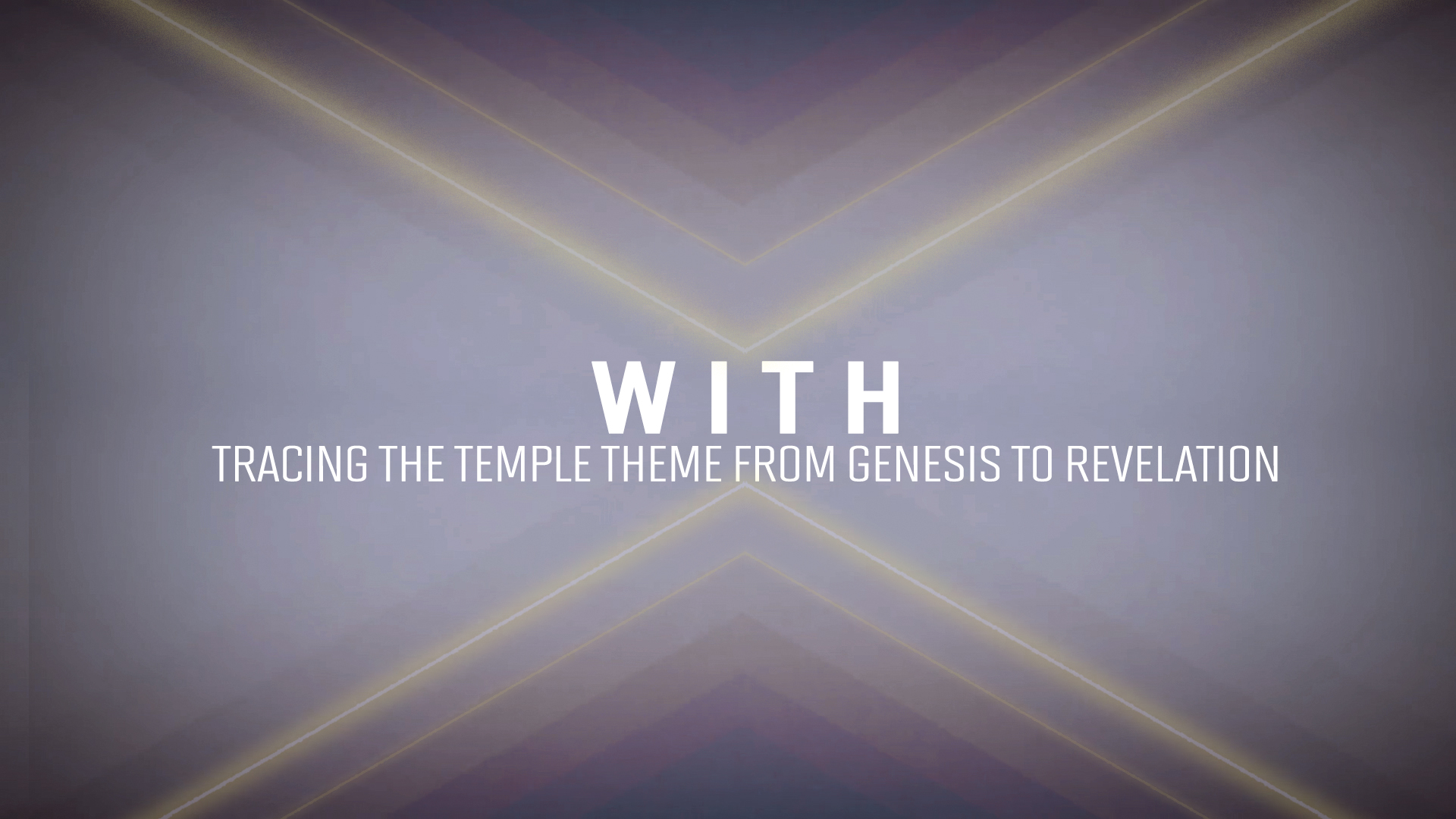 With - Tracing the Temple Theme From Genesis to Revelation