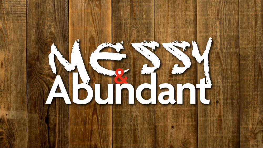 Messy and Abundant