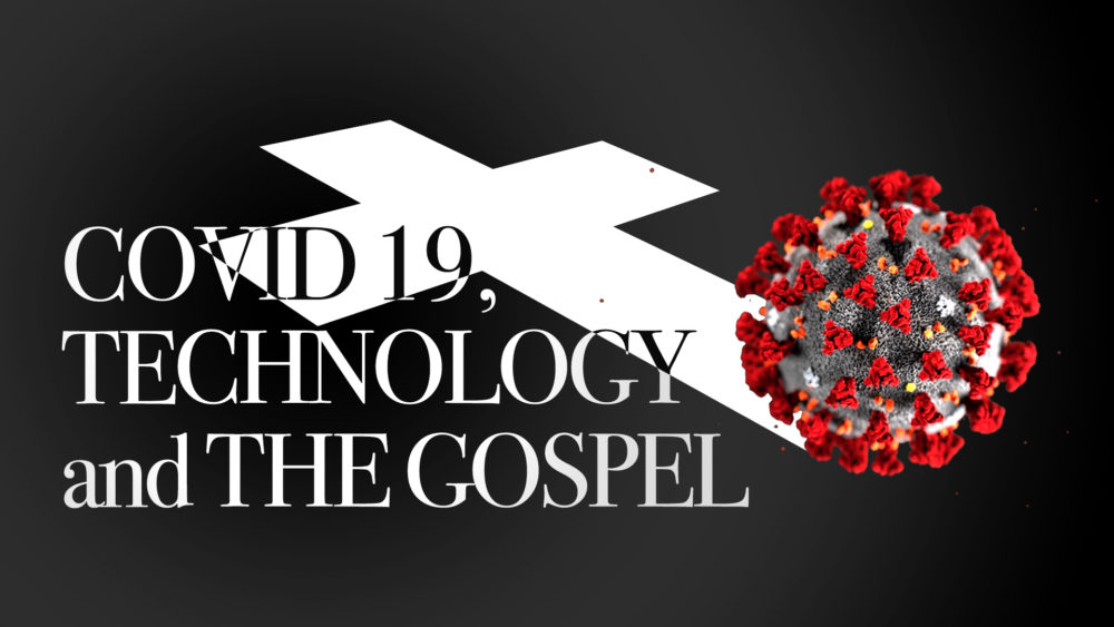 COVID-19, Technology and the Gospel.